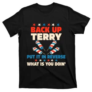 Back It Up Terry Put It In Reverse July 4th Fireworks Terry T-Shirt