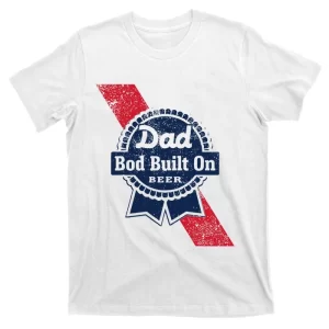 Dad Bod Built on Beer Shirt