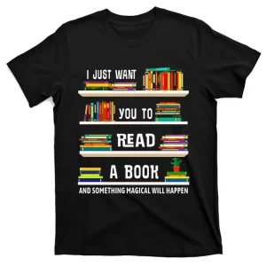 Read A Book Something Magical Will Happen Book Lovers T-Shirt