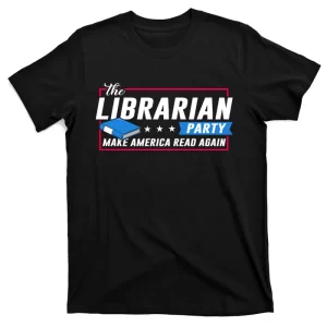 The Librarian Party: Make America Read Again T-Shirt