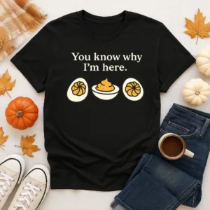 You Know Why I’m Here Deviled Eggs Shirt – Funny Food Tee